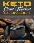 Keto Bread Machine Cookbook : Tasty Ketogenic Recipes for Boost Your Energy and Lose Weight - Book