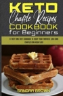 Keto Chaffle Recipes Cookbook for Beginners : A Tasty and Easy Cookbook To Enjoy Your Fantastic Low Carb Chaffles for Weight Loss - Book
