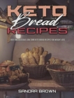 Keto Bread Recipes : Easy and Delicious Low Carb Keto Bread Recipes for Weight Loss - Book