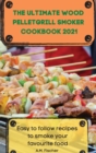 The Ultimate Wood Pellet Grill Smoker Cookbook 2021 - Book