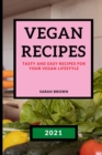 Vegan Recipes 2021 : Tasty and Easy Recipes for Your Vegan Lifestyle - Book