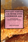 Instant Vortex Air Fryer Oven Cookbook 2021 : Delicious and Friendly-Budget Recipes - Book