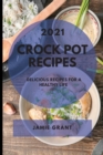 Crock Pot Recipes 2021 : Delicious Recipes for a Healthy Life - Book