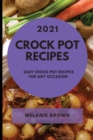 Crock Pot Recipes 2021 : Easy Crock Pot Recipes for Any Occasion - Book