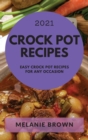Crock Pot Recipes 2021 : Easy Crock Pot Recipes for Any Occasion - Book
