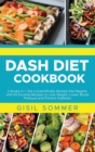 Dash Diet Cookbook : 2 Books in 1: Get a Scientifically Backed Diet Regime with 65 Exciting Recipes to Lose Weight, Lower Blood Pressure and Prevent Diabetes - Book