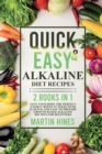 Quick And Easy Alkaline Diet Recipes : 2 Books in 1: Give Your Body the Perfect Energy Boost It Needs with 51 Quick and Easy to Prepare Ground Based Alkaline Recipes for Beginners - Book