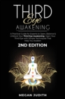 Third Eye Awakening : A Practical Guide for experts to Open, Balance & Unblock Your Third eye awakeking. Open Your Third Eye with simple Techniques That Help You Awaken. 2ND EDITION. - Book