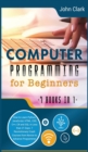 Computer Programming for Beginners [7 in 1] : How to Learn Python, JavaScript, HTML, CSS, C++, C# and SQL in Less than 21 Days. 7 Revolutionary Crash Courses from Novice to Advance Programmer - Book