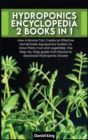 Hydroponics Encyclopedia [2 in 1] : How a Novice Can Create an Effective Homemade Aquaponics System to Grow Plant, Fruit and vegetable. The Step-by-Step guide from Novice to Advanced Hydroponic Grower - Book