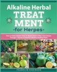 Alkaline Herbal Treatment for Herpes : How to Know Herpes Virus to Break Down it Now. Cure Herpes Through 7 Secret & Powerful Alkaline Healing Herbs - Book