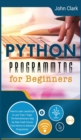 Python Programming for Beginners : How to Learn Python in Less Than 7 Days. The Revolutionary Step-by-Step Crash Course From Novice to Advance Programmer - Book