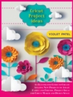 Cricut Project Ideas : An Illustrated Guide to Create Amazing New Projects to Amaze Family and Friends. Project Ideas for Cricut Maker and Design Space - Book