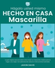 Hagalo Usted Mismo Hecho En Casa Mascarilla : La guia rapida esencial sobre como hacer su mascarilla medica para el hogar y los viajes. Con patrones de costura e instrucciones ilustradas - Book