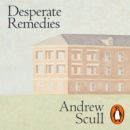 Desperate Remedies : Psychiatry and the Mysteries of Mental Illness - eAudiobook