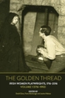 The Golden Thread : Irish Women Playwrights, Volume 1 (1716-1992) - Book