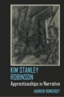 Kim Stanley Robinson : Apprenticeships in Narrative - Book