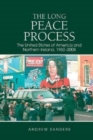 The Long Peace Process : The United States of America and Northern Ireland, 1960-2008 - Book
