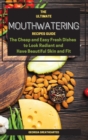 The Ultimate Mouthwatering Recipes Guide : The Cheap and Easy Fresh Dishes to Look Radiant and Have Beautiful Skin and Fit - Book