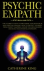 Psychic Empath : The Ultimate Guide to Emotional, Psychological and Spiritual Healing. How to Protect Yourself from Energy Vampires, Honor Your Boundaries and Build Better Relationships - Book