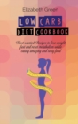 Low Carb Diet Cookbook : Most wanted Recipes to lose weight fast and reset metabolism while eating amazing and tasty food - Book