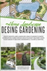 Home Landscape Design Gardening : Create Smooth Lines Landscapes Using Stunning Flowers Combinations, Edible Hedges, and Build Pleasant Walkways. Shape Your Garden To Become A Colorful Painting - Book