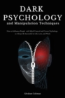 Dark Psychology and Manipulation Techniques : How to Influence People with Mind Control and Covert Psychology, to Always Be Successful in Life, Love and Work - Book