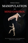 Manipulation and Mind Control : How to Recognize Deceptions, Stop Be Manipulated and Be Free to Live a Successful Life - Book