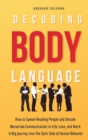 Decoding Body Language : How to Speed-Reading People and Decode Nonverbal Communication in Life, Love, and Work. A Big Journey into The Dark Side of Human Behavior - Book