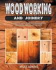 Woodworking and Joinery : A Complete Guide to Understanding Wood and Making Amazing DIY Projects - Book