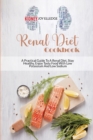 Renal Diet Cookbook : A Practical Guide To A Renal Diet, Stay Healthy, Enjoy Tasty Food With Low Potassium And Low Sodium - Book