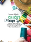 Cricut Design Space : Master All The Tools and Start Making Amazing Handcraft Projects With Easy and Simple Illustrated Instructions - Book
