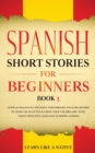 Spanish Short Stories for Beginners Book 3 : Over 100 Dialogues and Daily Used Phrases to Learn Spanish in Your Car. Have Fun & Grow Your Vocabulary, with Crazy Effective Language Learning Lessons - Book