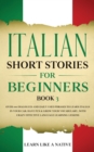 Italian Short Stories for Beginners Book 3 : Over 100 Dialogues and Daily Used Phrases to Learn Italian in Your Car. Have Fun & Grow Your Vocabulary, with Crazy Effective Language Learning Lessons - Book