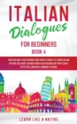 Italian Dialogues for Beginners Book 4 : Over 100 Daily Used Phrases and Short Stories to Learn Italian in Your Car. Have Fun and Grow Your Vocabulary with Crazy Effective Language Learning Lessons - Book