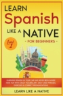 Learn Spanish Like a Native for Beginners - Level 1 : Learning Spanish in Your Car Has Never Been Easier! Have Fun with Crazy Vocabulary, Daily Used Phrases, Exercises & Correct Pronunciations - Book