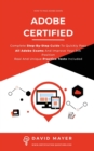Adobe Certified : Complete Step By Step Guide To Quickly Pass All Adobe Exams And Improve Your Job Position Real And Unique Practice Test Included - Book