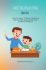 Positive Parenting Guide : How to apply Positive Parenting day by day. Special Practical Guide for Parents! - Book