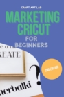Marketing Cricut for Beginners : Learn How To Sell Your Creations In The Digital World - Book