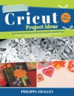 Cricut Project Ideas : 25 Do-It-Yourself Projects for Cricut Maker and Explore Air 2 to Inspire Your Creativity. Step-by-Step Instructions + Tips and Tricks for Beginners and Advanced Users 2021 Editi - Book