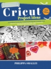Cricut Project Ideas : 25 Do-It-Yourself Projects for Cricut Maker and Explore Air 2 to Inspire Your Creativity. Step-by-Step Instructions + Tips and Tricks for Beginners and Advanced Users 2021 Editi - Book