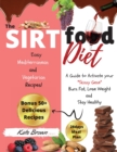 The Sirtfood Diet : A Guide to Activate your Skinny Gene, Burn Fat, Lose Weight, and Stay Healthywith 50+ Easy Mediterranean, and Vegetarian Recipes! + 28 daysMeal Plan. - March 2021 edition - - Book