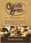 Cracker Barrel Recipes : Unlock the Secrets for the Best Copycat Cracker Barrel Dishes. From Breakfast to Dessert to Satisfy Your Southern Food Craving - Book