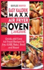 Easy Kalorik Maxx Air Fryer Oven Cookbook : Quick and Easy Air Fryer Recipes to Fry, Grill, Bake, Broil and Roast - Book