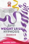 Rapid Weight Loss Hypnosis : A Definitive Guide to Help You Stop Emotional Healing, Overcome Anxiety Through Meditation, Lose Weight by Gastric Band Hypnosis to Improve Your Self-Esteem - Book