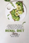 Renal Diet Mastery : Exploring The Meal Plan For Management Of Kidney Disease, Including Delicious Recipes With Low Sodium And Low Potassium To Stay Healthy And Avoid Dialysis - Book