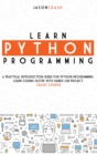 Learn Python Programming : A Practical Introduction Guide for Python Programming. Learn Coding Faster with Hands-On Project. Crash Course - Book
