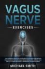 Vagus Nerve Exercises : This Guide Will Teach You the Secrets to Activate Your Natural Healing Power Through Vagus Nerve Stimulation. Improve Your Ability to Overcome Anxiety, Depression, Trauma and M - Book