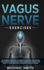 Vagus Nerve Exercises : This Guide Will Teach You the Secrets to Activate Your Natural Healing Power Through Vagus Nerve Stimulation. Improve Your Ability to Overcome Anxiety, Depression, Trauma and M - Book