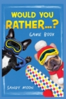 Would You Rather...? Gamebook : 200+ Original, Stimulating, Silly and Funny Questions, Not Only for Kids but for the Whole Family - Book